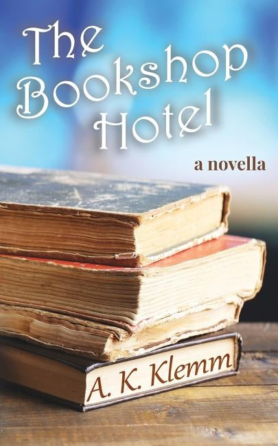 The Bookshop Hotel by Klemm, A. K.