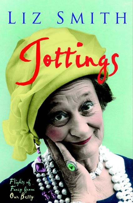 Jottings: Flights of Fancy from Our Betty by Smith, Liz