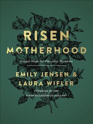 Risen Motherhood: Gospel Hope for Everyday Moments by Jensen, Emily
