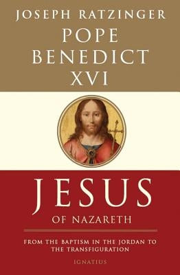 Jesus of Nazareth: From the Baptism in the Jordan to the Transfiguration by Benedict XVI, Pope Emeritus