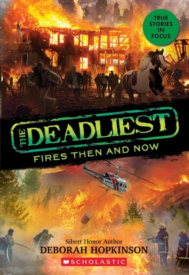 The Deadliest Fires Then and Now (the Deadliest #3, Scholastic Focus) by Hopkinson, Deborah