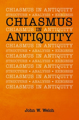 Chiasmus in Antiquity by Welch, John W.