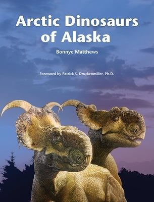 Arctic Dinosaurs of Alaska by Matthews, Bonnye