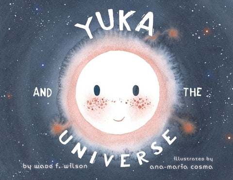 Yuka and the Universe by Wilson, Wade F.