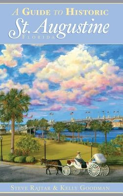 A Guide to Historic St. Augustine, Florida by Rajtar, Steve
