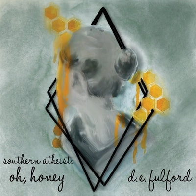 southern atheist. oh, honey by Fulford, D. E.