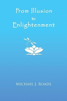 From Illusion to Enlightenment by Roads, Michael J.