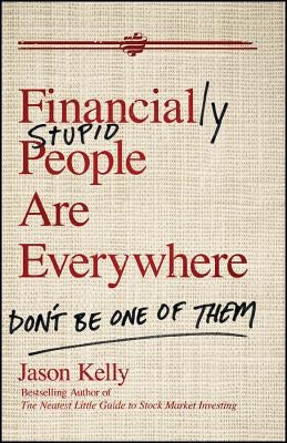 Financially Stupid People by Kelly, Jason