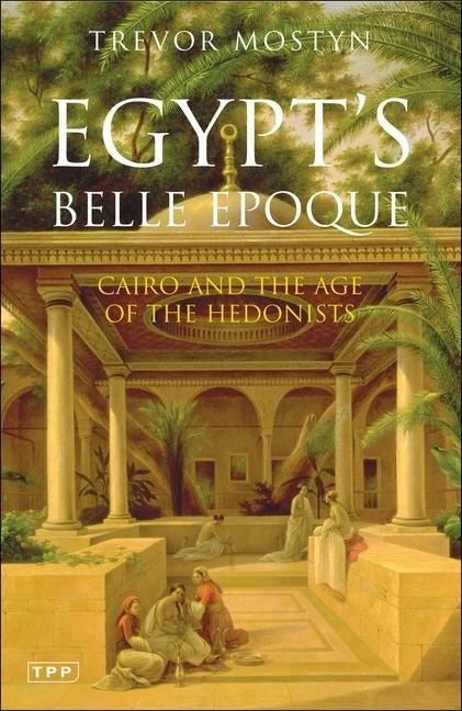 Egypt's Belle Epoque by Mostyn, Trevor