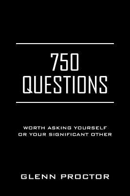 750 Questions: Worth Asking Yourself or Your Significant Other by Proctor, Glenn