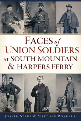 Faces of Union Soldiers at South Mountain and Harpers Ferry by Stahl, Joseph
