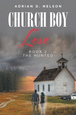 Church Boy Love: Book 2: The Hunted by Nelson, Adrian D.
