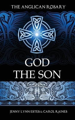 The Anglican Rosary: God the Son: Devotions and Prayers for 33 Names of Jesus by Estes, Jenny Lynn