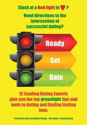 Ready - Set - Date: 12 Leading Dating Experts give you their best tips to date and find lasting love. by Chasse, Betsy