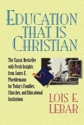Education that is Christian by Lebar, Lois E.
