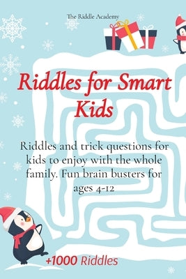 Riddles for Smart Kids: Riddles and trick questions for kids to enjoy with the whole family. Fun brain busters for ages 4-12 by The Riddle Academy