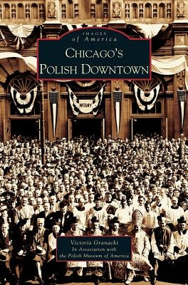 Chicago's Polish Downtown by Granacki, Victoria