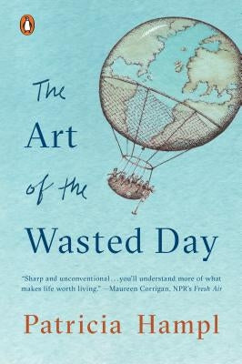 The Art of the Wasted Day by Hampl, Patricia
