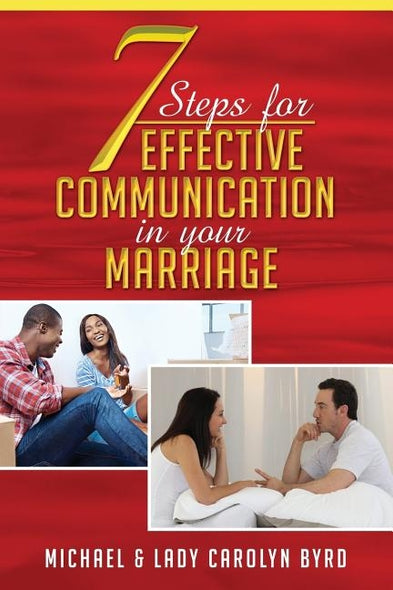 7 Steps to effective communication in your marriage by Byrd, Lady Carolyn