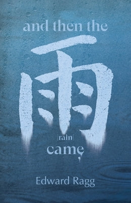 And Then the Rain Came by Ragg, Edward