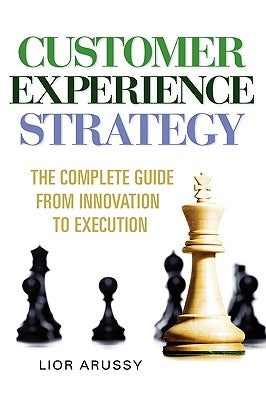 Customer Experience Strategy-The Complete Guide from Innovation to Execution- Hard Back by Arussy, Lior