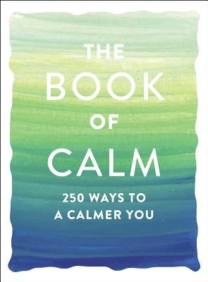 The Book of Calm: 250 Ways to a Calmer You by Adams Media