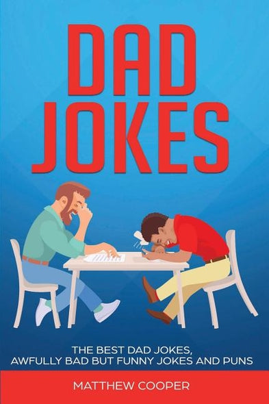 Dad Jokes: The Best, Dad Jokes, Awfully Bad but Funny Jokes and Puns by Cooper, Matthew