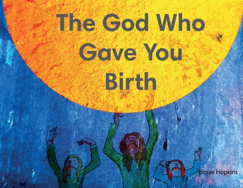 The God Who Gave You Birth by Hopkins, Eloise