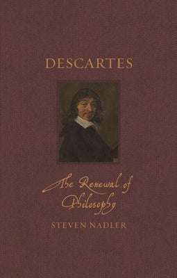 Descartes: The Renewal of Philosophy by Nadler, Steven