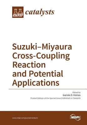 Suzuki-Miyaura Cross-Coupling Reaction and Potential Applications by Kostas, Ioannis D.