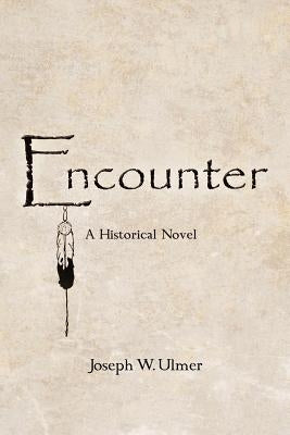 Encounter: A Historical Novel by Ulmer, Joseph W.