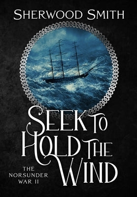 Seek to Hold The Wind: The Norsunder War II by Smith, Sherwood