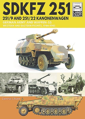 Sdkfz 251 - 251/9 and 251/22 Kanonenwagen: German Army and Waffen-SS Western and Eastern Fronts, 1944-1945 by Oliver, Dennis