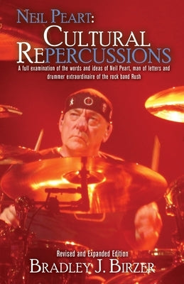 Neil Peart: Cultural (Re)percussions by Birzer, Bradley J.