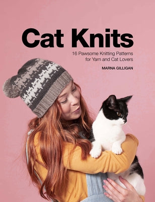 Cat Knits: 16 Pawsome Knitting Patterns for Yarn and Cat Lovers by Gilligan, Marna