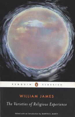 The Varieties of Religious Experience: A Study in Human Nature by James, William
