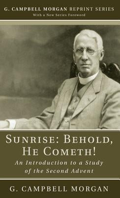 Sunrise: Behold, He Cometh! by Morgan, G. Campbell