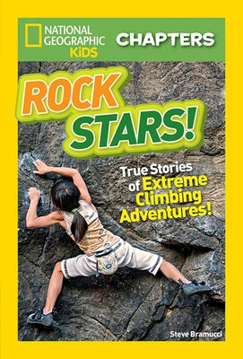 Rock Stars!: True Stories of Extreme Rock Climbing Adventures by Bramucci, Steve