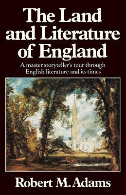 The Land and Literature of England: A Historical Account by Adams, Robert M.