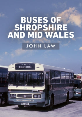 Buses of Shropshire and Mid Wales by Law, John