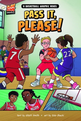 Pass It, Please!: A Basketball Graphic Novel by Smith, Elliott