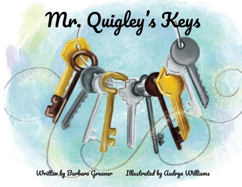 Mr. Quigley's Keys by Gruener, Barbara