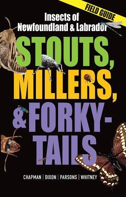 Stouts, Millers and Forky-Tails: Insects of Newfoundland and Labrador by Chapman, Tom