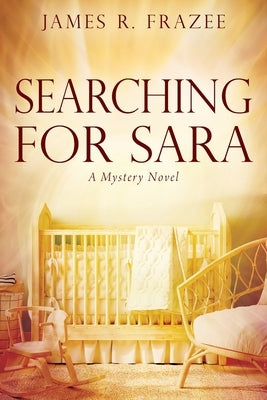 Searching for Sara: A Mystery Novel by Frazee, James R.