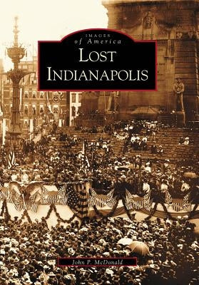 Lost Indianapolis by McDonald, John P.