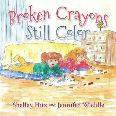 Broken Crayons Still Color by Hitz, Shelley