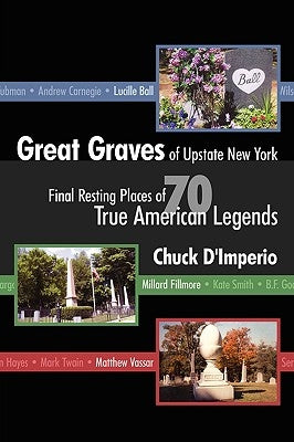 Great Graves of Upstate New York by D'Imperio, Chuck