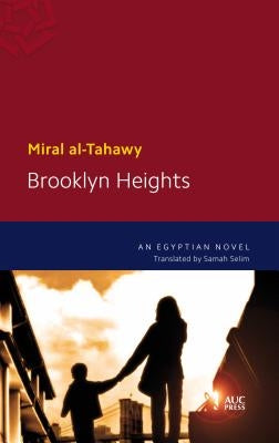 Brooklyn Heights: An Egyptian Novel by Al-Tahawy, Miral