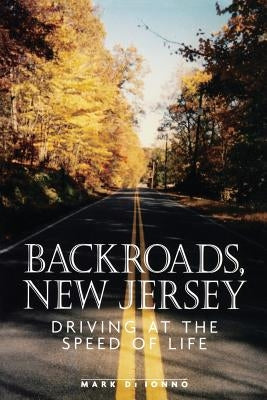 Backroads, New Jersey: Driving at the Speed of Life by Ionno, Mark Di