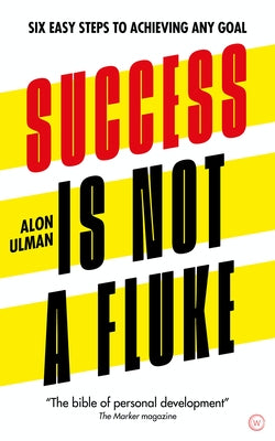 Success Is Not a Fluke: Six Easy Steps to Achieving Any Goal by Ulman, Alon